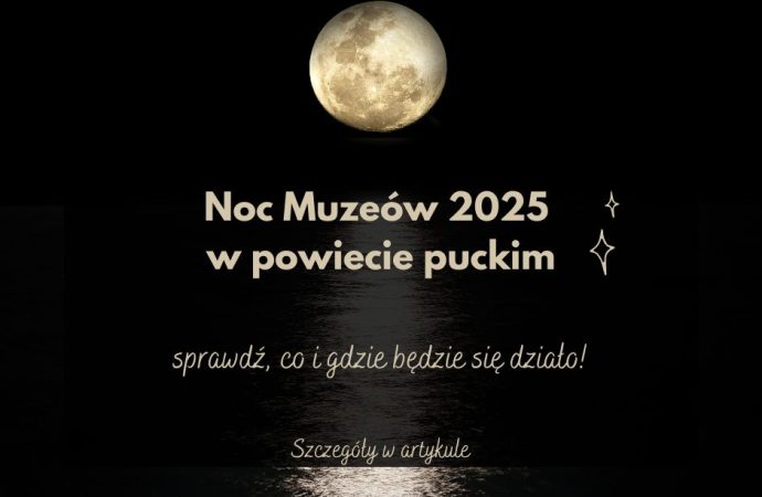 Noc Muzeów 2025 w powiecie puckim: co i gdzie będzie się działo?